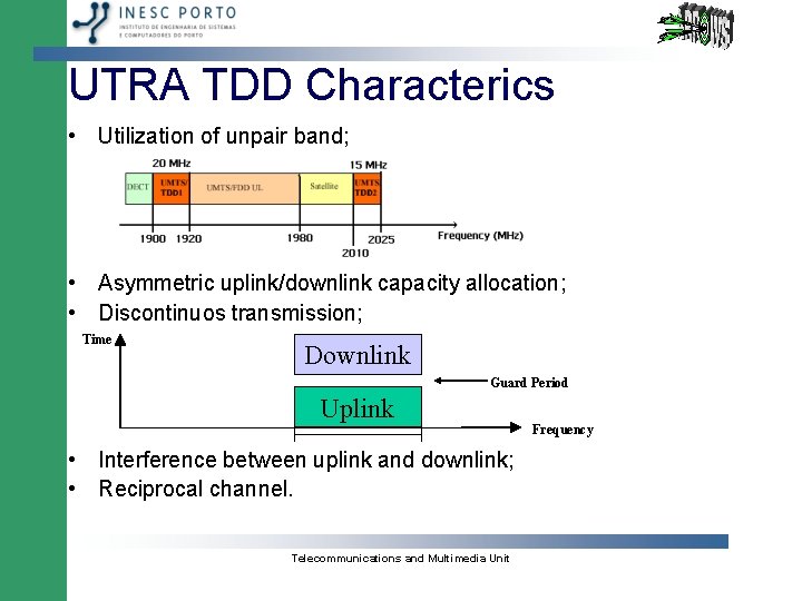 UTRA TDD Characterics • Utilization of unpair band; • Asymmetric uplink/downlink capacity allocation; •