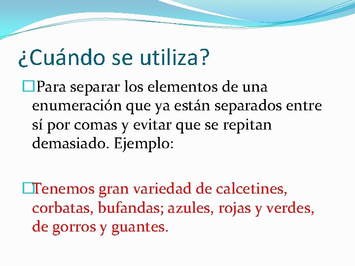 ¿Cuándo se utiliza? �Para separar los elementos de una enumeración que ya están separados