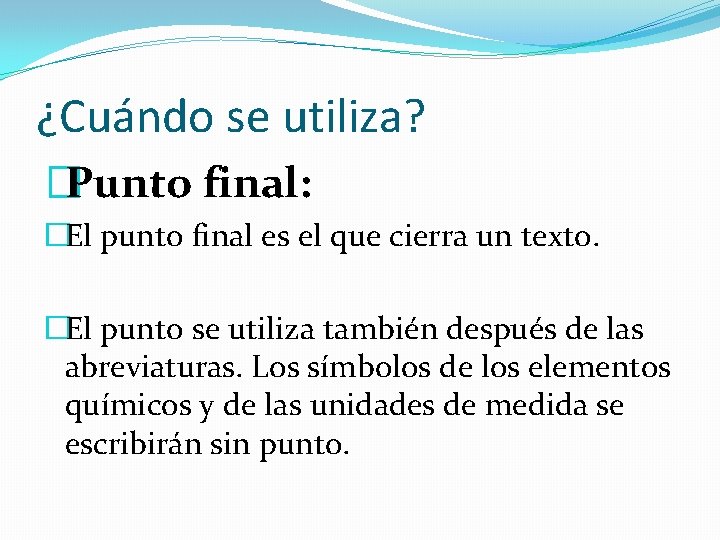 ¿Cuándo se utiliza? �Punto final: �El punto final es el que cierra un texto.