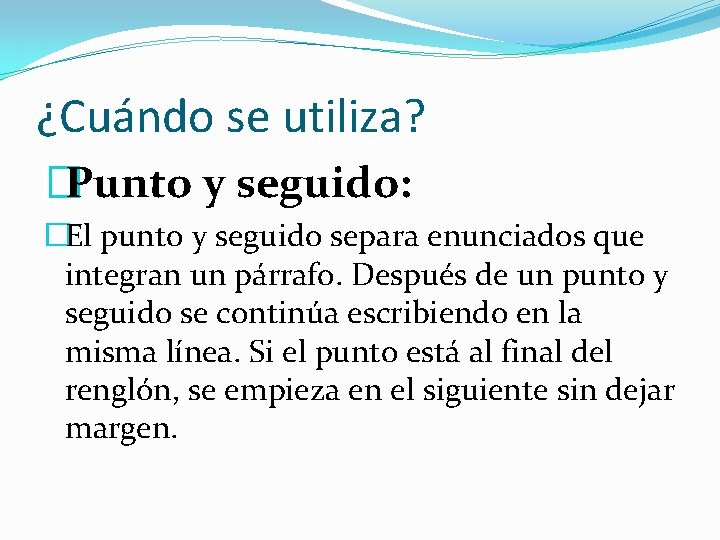 ¿Cuándo se utiliza? �Punto y seguido: �El punto y seguido separa enunciados que integran