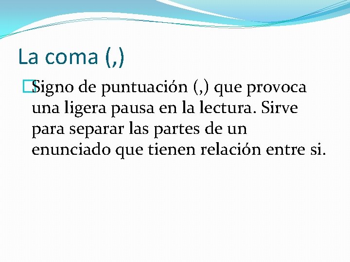 La coma (, ) �Signo de puntuación (, ) que provoca una ligera pausa