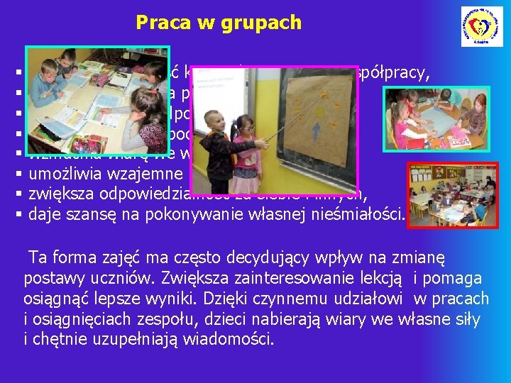 Praca w grupach § § § § kształci umiejętność komunikowania się i współpracy, uczy