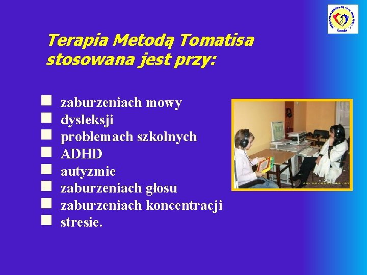 Terapia Metodą Tomatisa stosowana jest przy: n n n n zaburzeniach mowy dysleksji problemach