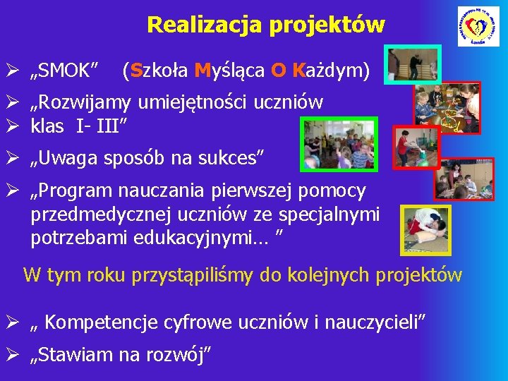 Realizacja projektów Ø „SMOK” (Szkoła Myśląca O Każdym) Ø „Rozwijamy umiejętności uczniów Ø klas