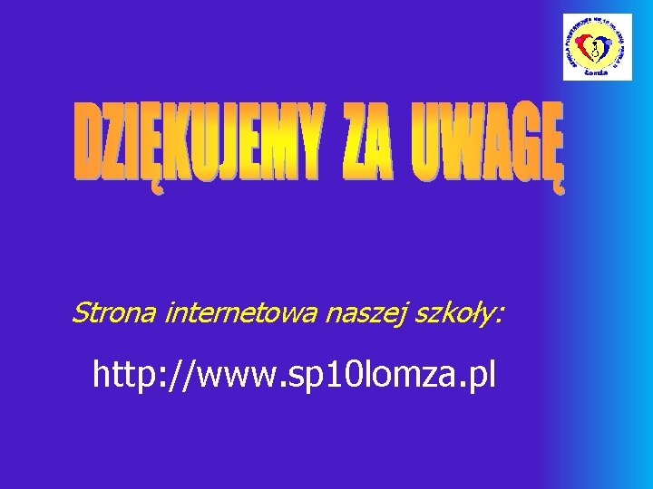 Strona internetowa naszej szkoły: http: //www. sp 10 lomza. pl 