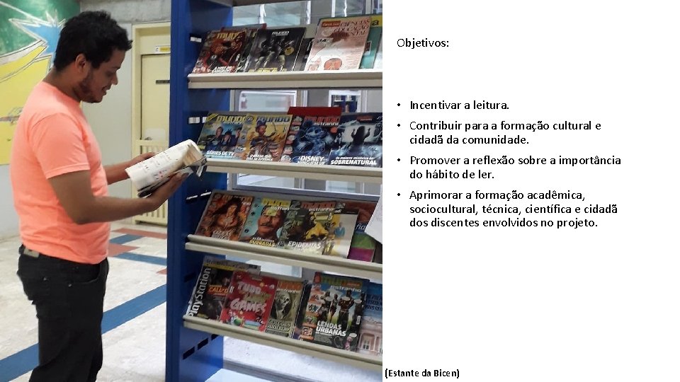 Objetivos: • Incentivar a leitura. • Contribuir para a formação cultural e cidadã da