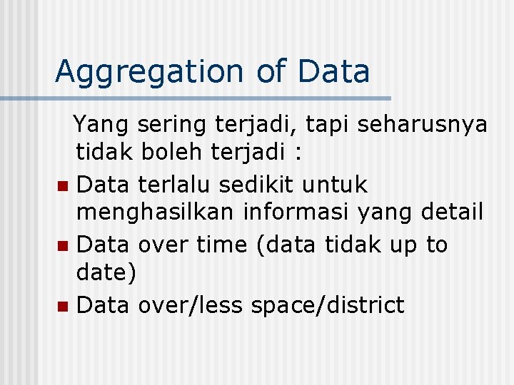 Aggregation of Data Yang sering terjadi, tapi seharusnya tidak boleh terjadi : n Data