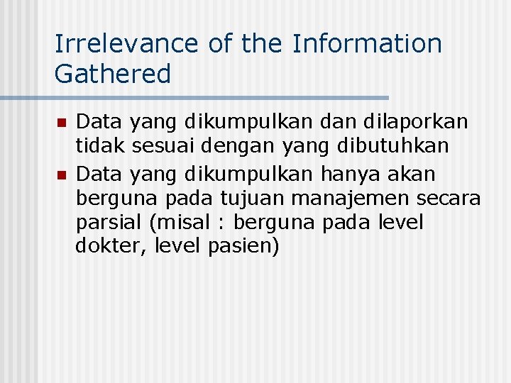 Irrelevance of the Information Gathered n n Data yang dikumpulkan dilaporkan tidak sesuai dengan