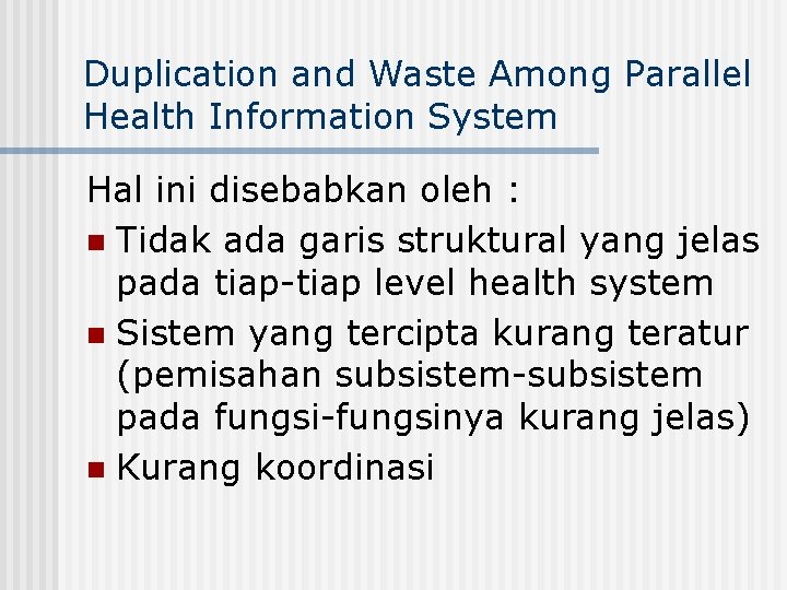 Duplication and Waste Among Parallel Health Information System Hal ini disebabkan oleh : n