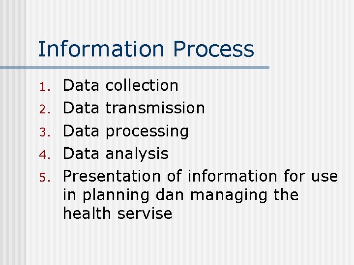 Information Process 1. 2. 3. 4. 5. Data collection Data transmission Data processing Data