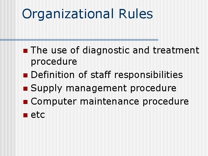 Organizational Rules The use of diagnostic and treatment procedure n Definition of staff responsibilities