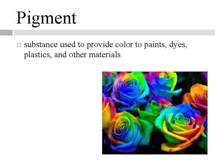 Pigment substance used to provide color to paints, dyes, plastics, and other materials 