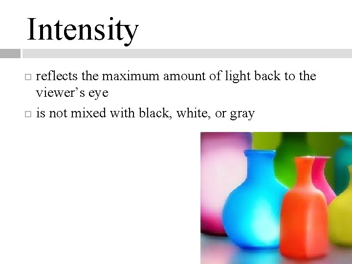 Intensity reflects the maximum amount of light back to the viewer’s eye is not