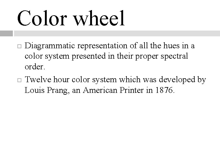 Color wheel Diagrammatic representation of all the hues in a color system presented in