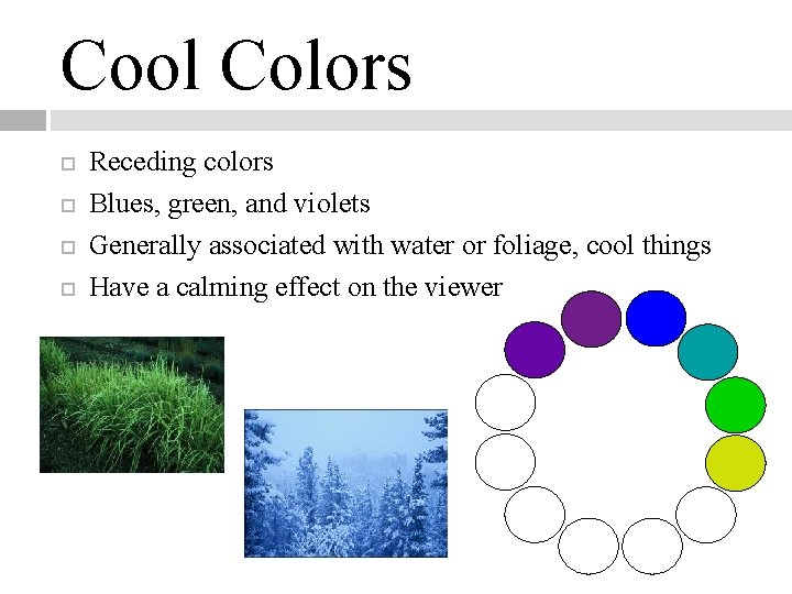 Cool Colors Receding colors Blues, green, and violets Generally associated with water or foliage,