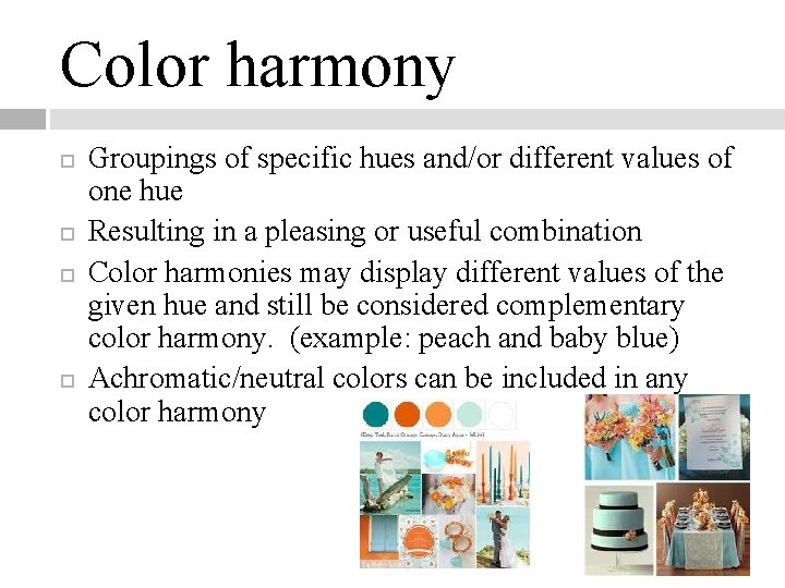 Color harmony Groupings of specific hues and/or different values of one hue Resulting in