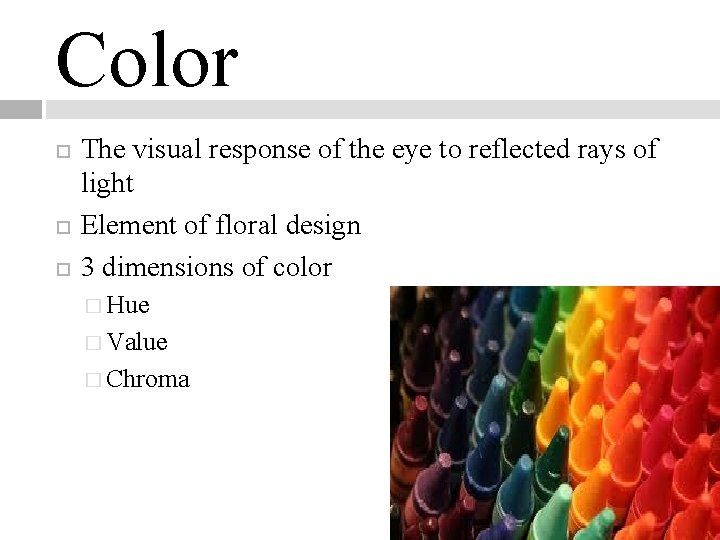 Color The visual response of the eye to reflected rays of light Element of