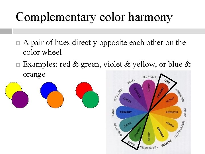 Complementary color harmony A pair of hues directly opposite each other on the color