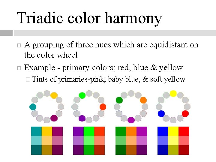 Triadic color harmony A grouping of three hues which are equidistant on the color