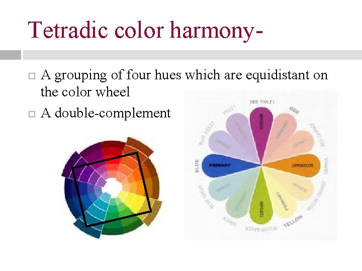 Tetradic color harmony A grouping of four hues which are equidistant on the color