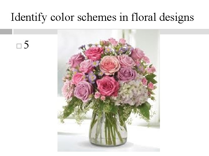 Identify color schemes in floral designs 5 