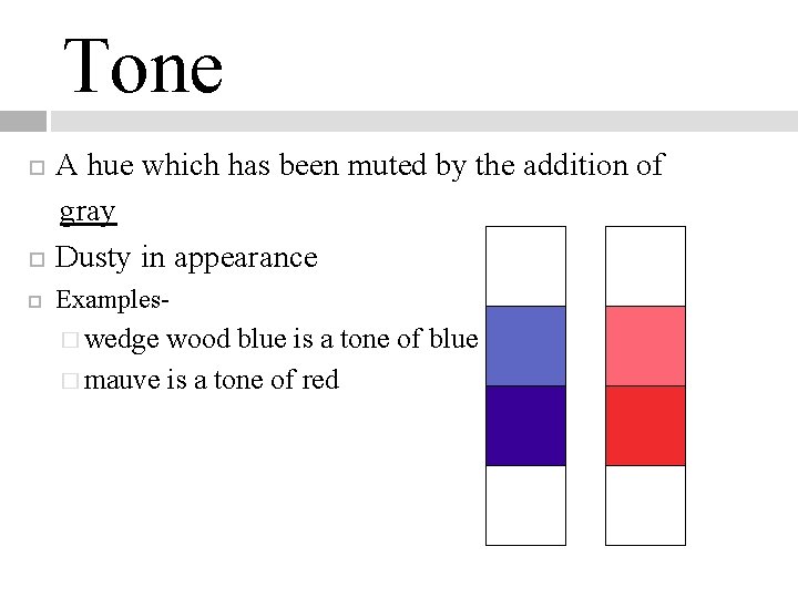 Tone A hue which has been muted by the addition of gray Dusty in