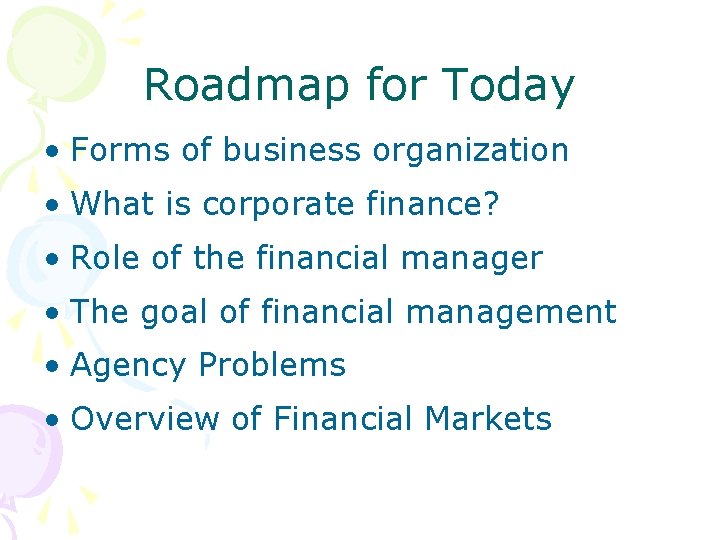 Roadmap for Today • Forms of business organization • What is corporate finance? •