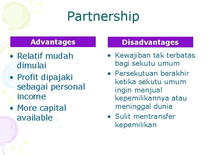 Partnership Advantages • Relatif mudah dimulai • Profit dipajaki sebagai personal income • More