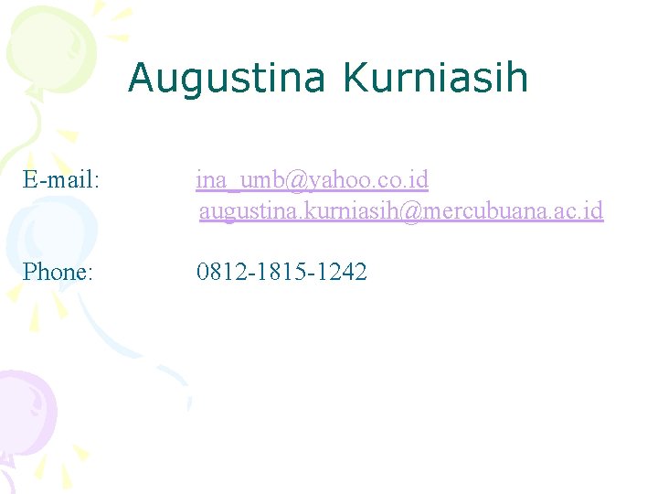 Augustina Kurniasih E-mail: ina_umb@yahoo. co. id augustina. kurniasih@mercubuana. ac. id Phone: 0812 -1815 -1242