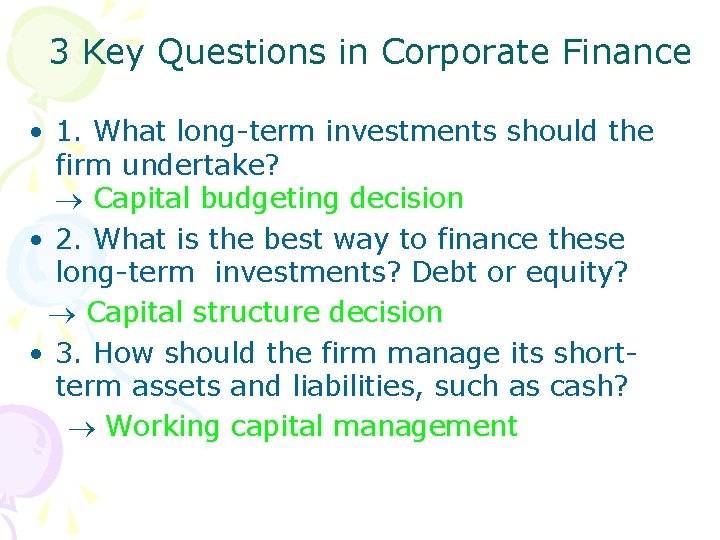 3 Key Questions in Corporate Finance • 1. What long-term investments should the firm