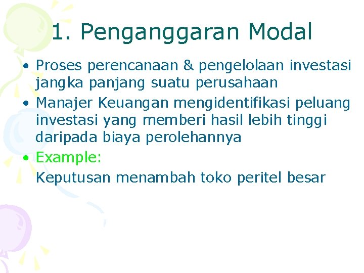 1. Penganggaran Modal • Proses perencanaan & pengelolaan investasi jangka panjang suatu perusahaan •