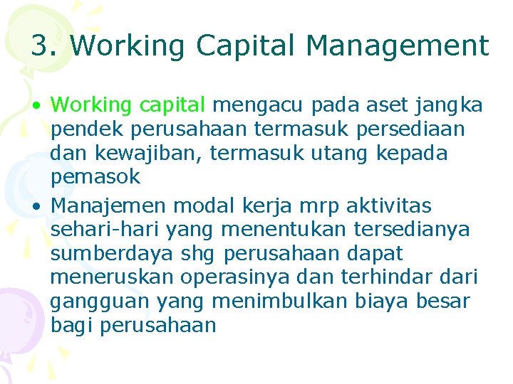 3. Working Capital Management • Working capital mengacu pada aset jangka pendek perusahaan termasuk 3. Working Capital Management • Working capital mengacu pada aset jangka pendek perusahaan termasuk