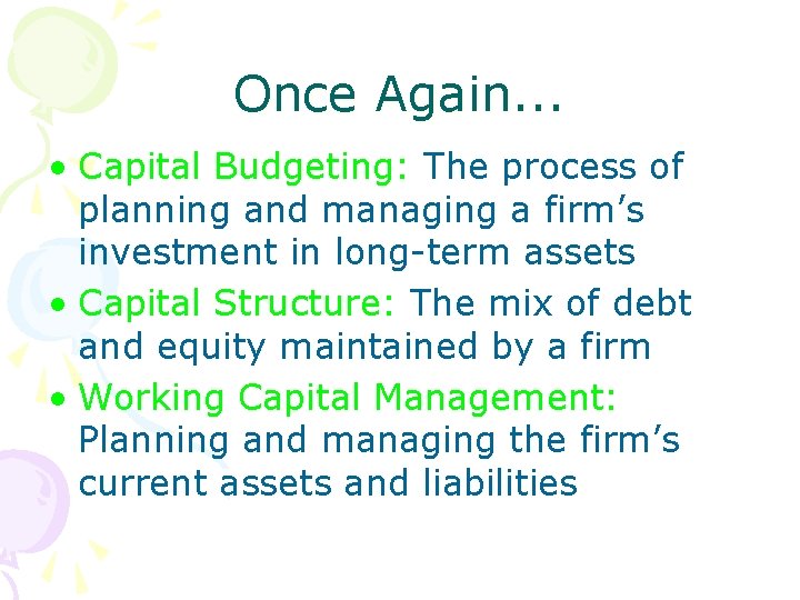 Once Again. . . • Capital Budgeting: The process of planning and managing a