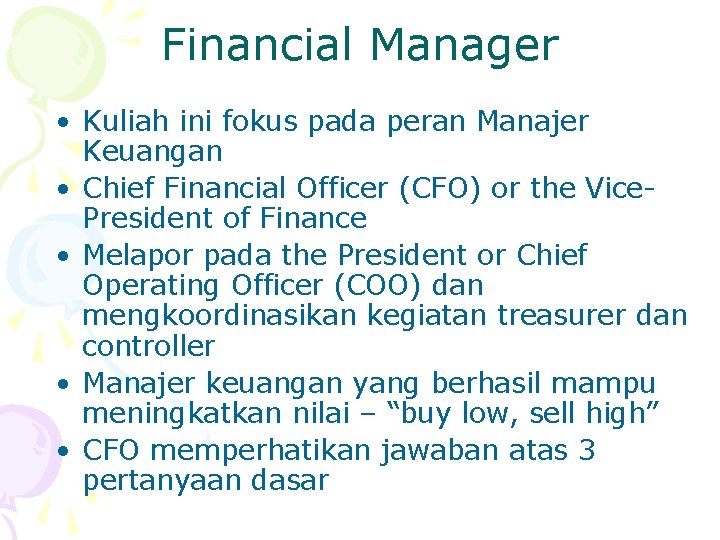 Financial Manager • Kuliah ini fokus pada peran Manajer Keuangan • Chief Financial Officer Financial Manager • Kuliah ini fokus pada peran Manajer Keuangan • Chief Financial Officer