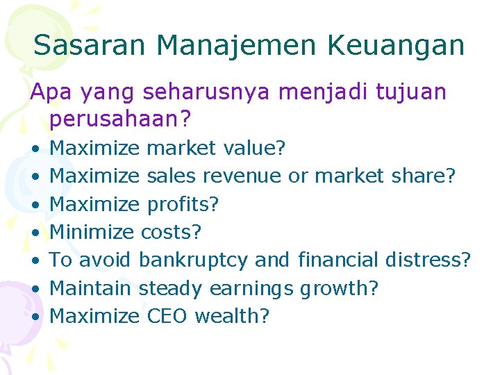 Sasaran Manajemen Keuangan Apa yang seharusnya menjadi tujuan perusahaan? • • Maximize market value?