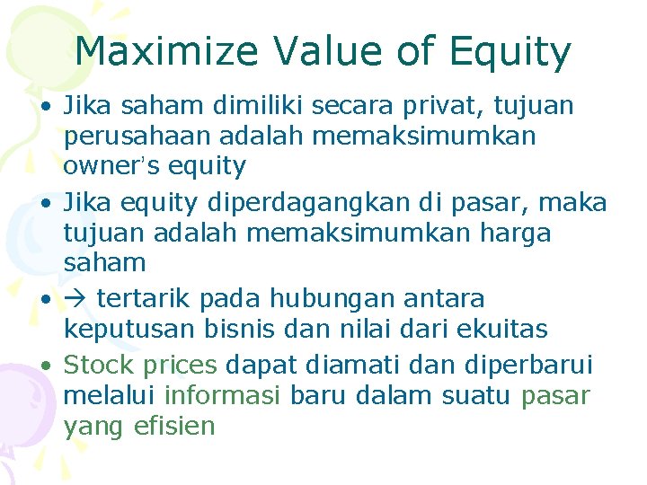 Maximize Value of Equity • Jika saham dimiliki secara privat, tujuan perusahaan adalah memaksimumkan