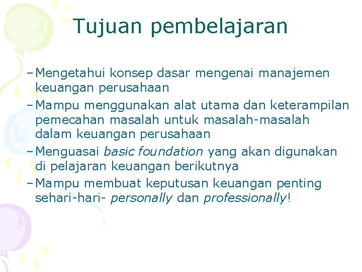 Tujuan pembelajaran – Mengetahui konsep dasar mengenai manajemen keuangan perusahaan – Mampu menggunakan alat