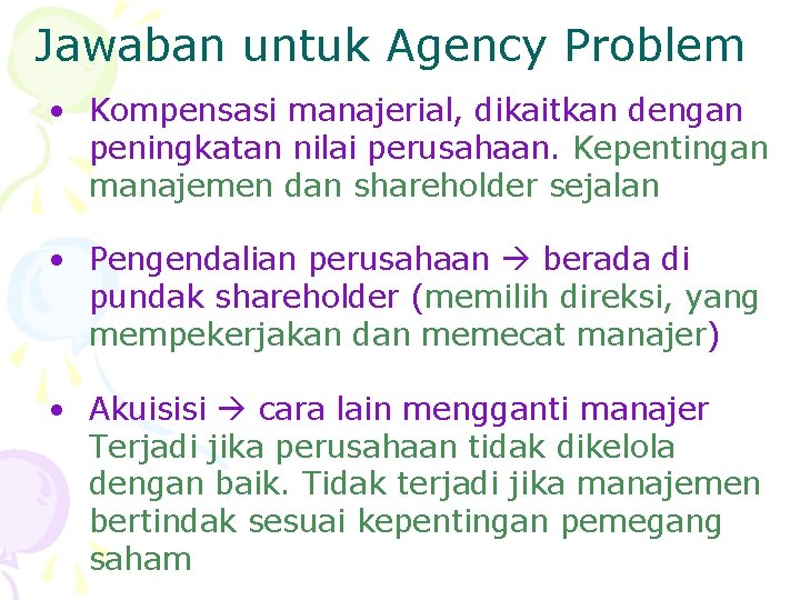 Jawaban untuk Agency Problem • Kompensasi manajerial, dikaitkan dengan peningkatan nilai perusahaan. Kepentingan manajemen