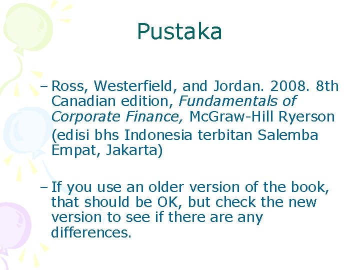 Pustaka – Ross, Westerfield, and Jordan. 2008. 8 th Canadian edition, Fundamentals of Corporate