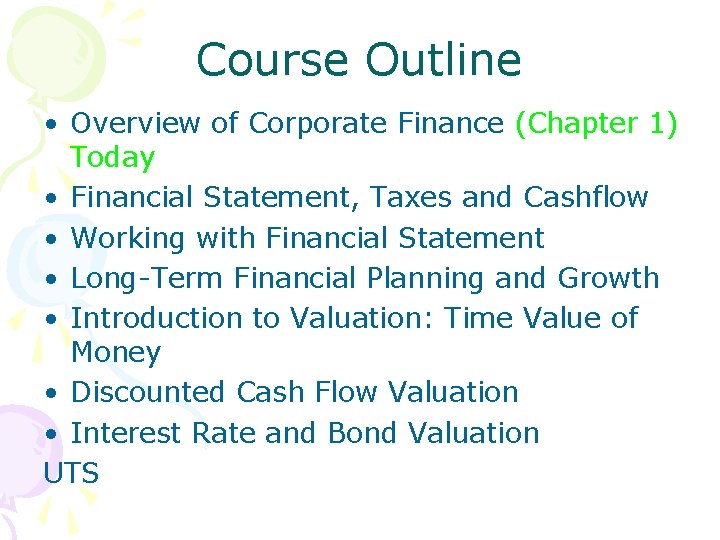 Course Outline • Overview of Corporate Finance (Chapter 1) Today • Financial Statement, Taxes