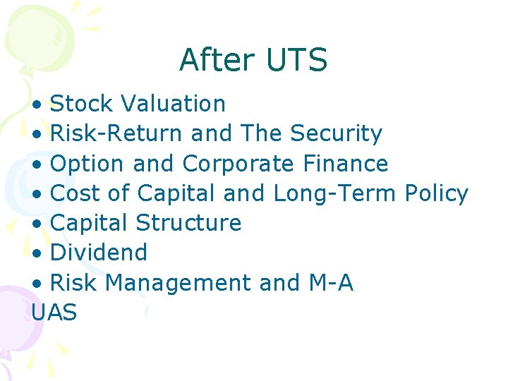 After UTS • Stock Valuation • Risk-Return and The Security • Option and Corporate