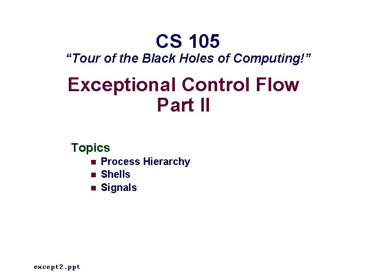 CS 105 “Tour of the Black Holes of Computing!” Exceptional Control Flow Part II