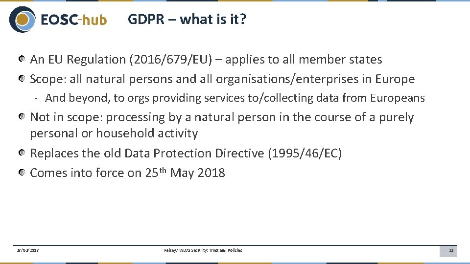 GDPR – what is it? An EU Regulation (2016/679/EU) – applies to all member