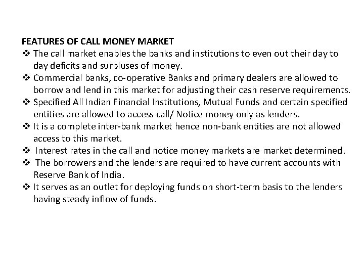 FEATURES OF CALL MONEY MARKET v The call market enables the banks and institutions FEATURES OF CALL MONEY MARKET v The call market enables the banks and institutions