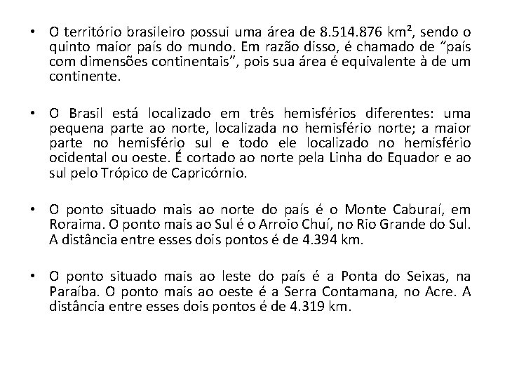  • O território brasileiro possui uma área de 8. 514. 876 km², sendo