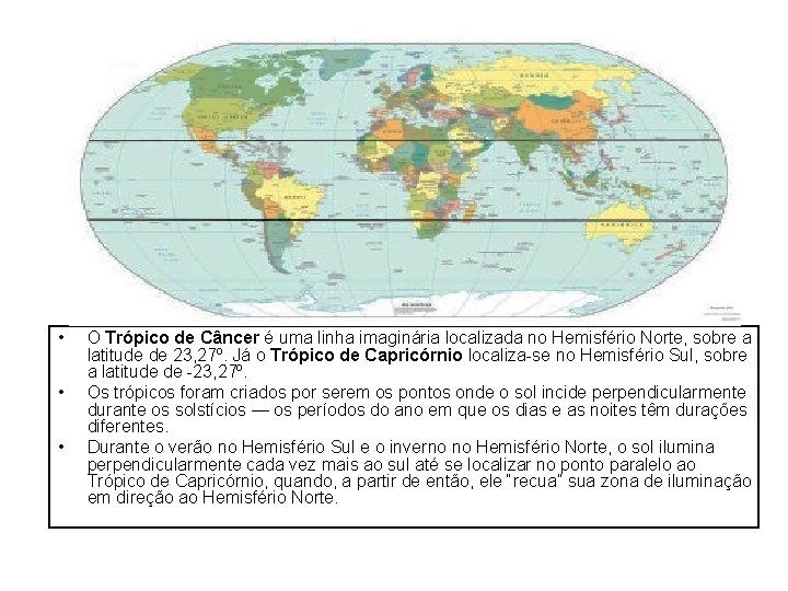  • • • O Trópico de Câncer é uma linha imaginária localizada no