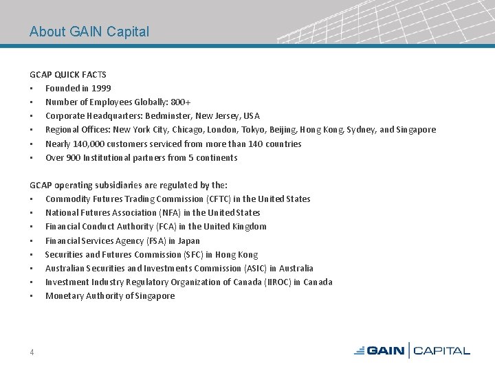 About GAIN Capital GCAP QUICK FACTS • Founded in 1999 • Number of Employees