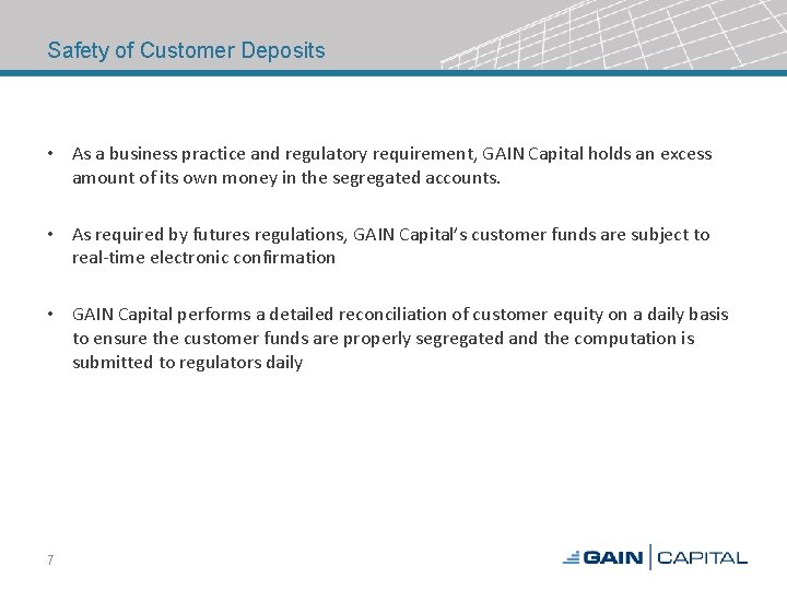 Safety of Customer Deposits • As a business practice and regulatory requirement, GAIN Capital