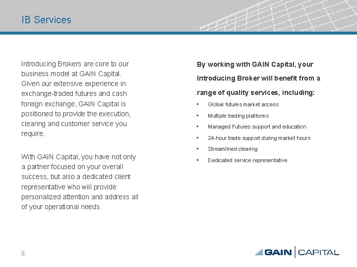 IB Services Introducing Brokers are core to our business model at GAIN Capital. Given