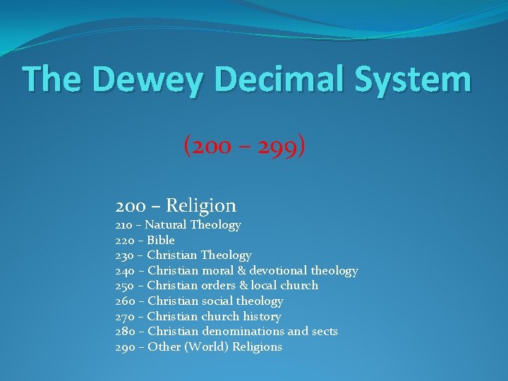 The Dewey Decimal System (200 – 299) 200 – Religion 210 – Natural Theology